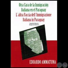 OTRA CARA DE LA INMIGRACIN ITALIANA EN EL PARAGUAY - Autor:  EDUARDO AMMATUNA - Ao 2015